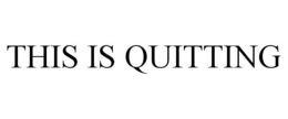 THIS IS QUITTING trademark