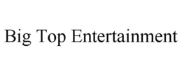 BIG TOP ENTERTAINMENT trademark