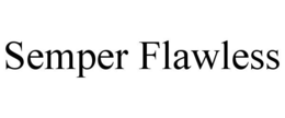 SEMPER FLAWLESS trademark