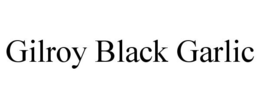 GILROY BLACK GARLIC trademark