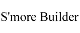 S'MORE BUILDER trademark