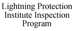 LIGHTNING PROTECTION INSTITUTE INSPECTION PROGRAM trademark