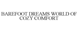 BAREFOOT DREAMS WORLD OF COZY COMFORT trademark