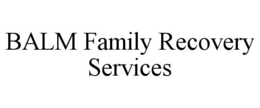 BALM FAMILY RECOVERY SERVICES trademark