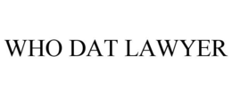 WHO DAT LAWYER trademark