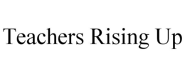 TEACHERS RISING UP trademark