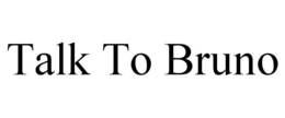 TALK TO BRUNO trademark