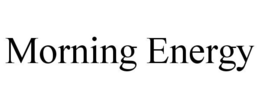 MORNING ENERGY trademark