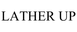 LATHER UP trademark