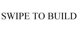 SWIPE TO BUILD trademark