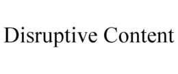 DISRUPTIVE CONTENT trademark