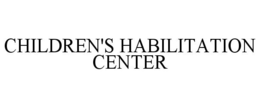 CHILDREN'S HABILITATION CENTER trademark