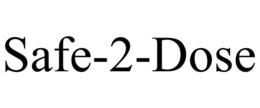 SAFE-2-DOSE trademark