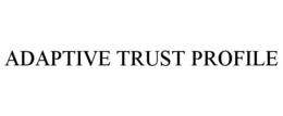 ADAPTIVE TRUST PROFILE trademark