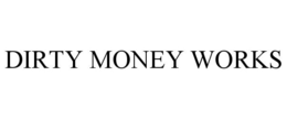 DIRTY MONEY WORKS trademark