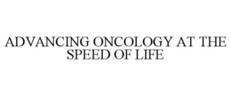 ADVANCING ONCOLOGY AT THE SPEED OF LIFE trademark