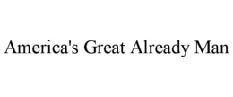 AMERICA'S GREAT ALREADY MAN trademark