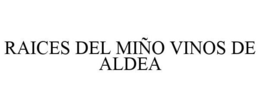 RAICES DEL MIÑO VINOS DE ALDEA trademark