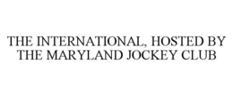 THE INTERNATIONAL, HOSTED BY THE MARYLAND JOCKEY CLUB trademark