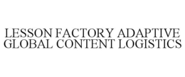 LESSON FACTORY ADAPTIVE GLOBAL CONTENT LOGISTICS trademark