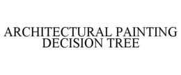 ARCHITECTURAL PAINTING DECISION TREE trademark