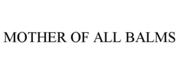 MOTHER OF ALL BALMS trademark