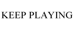 KEEP PLAYING trademark