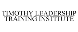 TIMOTHY LEADERSHIP TRAINING INSTITUTE trademark