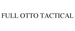 FULL OTTO TACTICAL trademark
