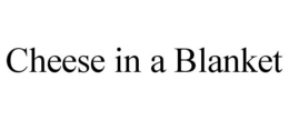 CHEESE IN A BLANKET trademark