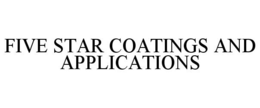 FIVE STAR COATINGS AND APPLICATIONS trademark