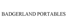 BADGERLAND PORTABLES trademark