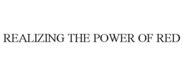 REALIZING THE POWER OF RED trademark