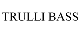TRULLI BASS trademark