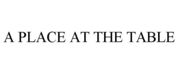A PLACE AT THE TABLE trademark