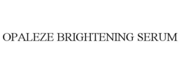 OPALEZE BRIGHTENING SERUM trademark