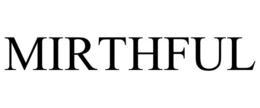 MIRTHFUL trademark