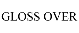 GLOSS OVER trademark