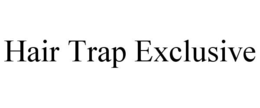 HAIR TRAP EXCLUSIVE trademark