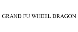 GRAND FU WHEEL DRAGON trademark
