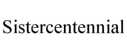 SISTERCENTENNIAL trademark