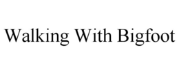 WALKING WITH BIGFOOT trademark