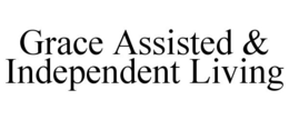 GRACE ASSISTED & INDEPENDENT LIVING trademark