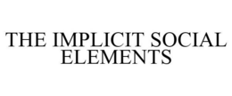 THE IMPLICIT SOCIAL ELEMENTS trademark