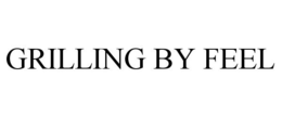 GRILLING BY FEEL trademark