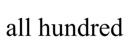 ALL HUNDRED trademark