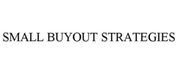 SMALL BUYOUT STRATEGIES trademark