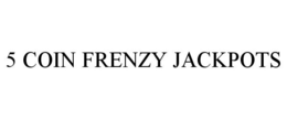 5 COIN FRENZY JACKPOTS trademark