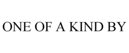 ONE OF A KIND BY trademark