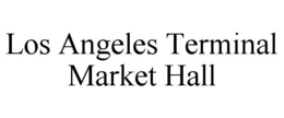 LOS ANGELES TERMINAL MARKET HALL trademark